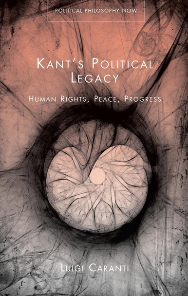 Kant's Political Legacy: Human Rights, Peace, Progress by Luigi Caranti