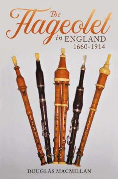 The Flageolet in England, 1660-1914 by Douglas MacMillan