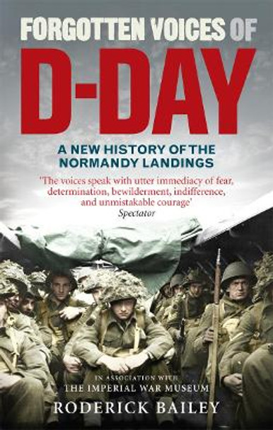 Forgotten Voices of D-Day: A Powerful New History of the Normandy Landings in the Words of Those Who Were There by Roderick Bailey 9780091930691 [USED COPY]