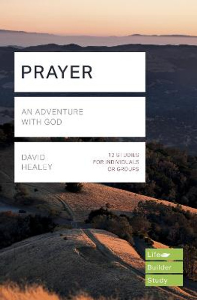 Prayer (Lifebuilder Study Guides): An Adventure with God by David Healey