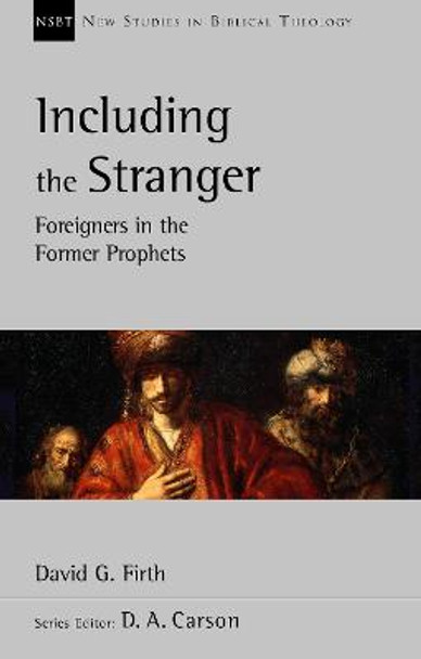 Including the Stranger: Foreigners In The Former Prophets by David G. Firth