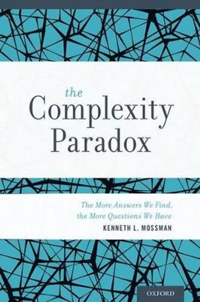 The Complexity Paradox: The More Answers We Find, the More Questions We Have by Kenneth L. Mossman 9780199330348 [USED COPY]