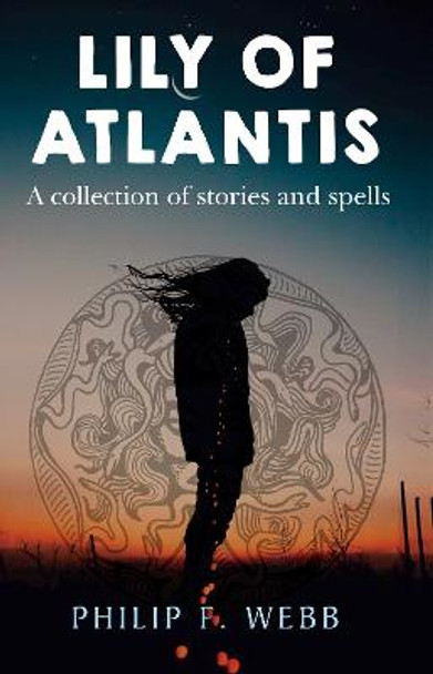 Lily of Atlantis by Philip F. Webb