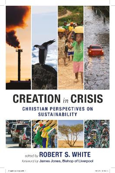 Creation in Crisis: Christian Perspectives on Sustainability by Robert White 9780281061907 [USED COPY]