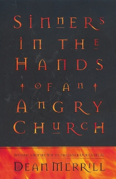 Sinners in the Hands of an Angry Church: Finding a Better Way to Influence Our Culture by Dean Merrill 9780310213086 [USED COPY]