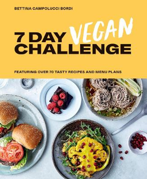 7 Day Vegan Challenge: Featuring Over 70 Tasty Recipes and Menu Plans by Bettina Campolucci Bordi