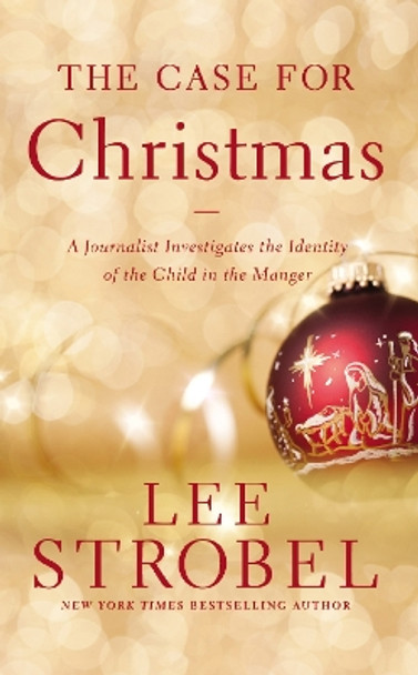 The Case for Christmas: A Journalist Investigates the Identity of the Child in the Manger by Lee Strobel 9780310340591 [USED COPY]