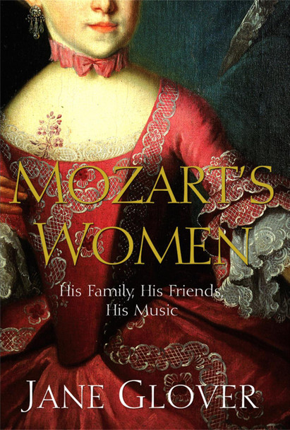 Mozart's Women: His Family, His Friends, His Music by Jane Glover 9780330418584 [USED COPY]