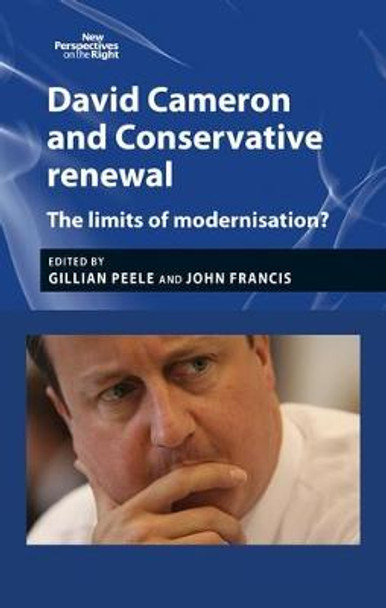 David Cameron and Conservative Renewal: The Limits of Modernisation? by Gillian Peele