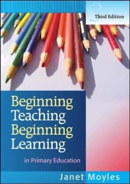 Beginning Teaching Beginning Learning: in Primary Education by Janet Moyles 9780335221301 [USED COPY]