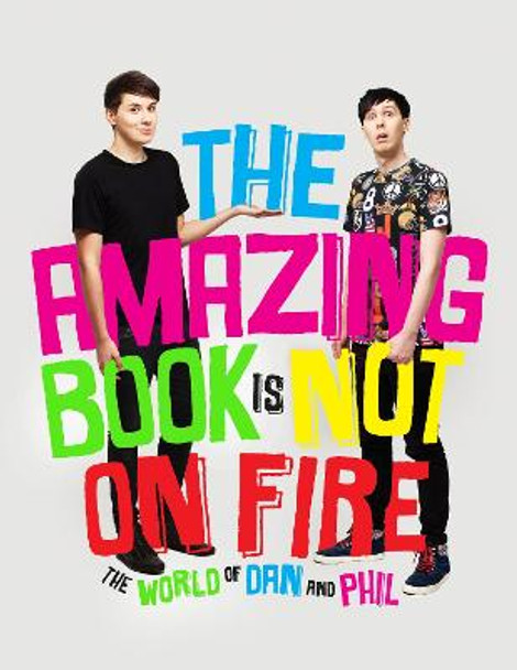 The Amazing Book is Not on Fire: The World of Dan and Phil by Dan Howell