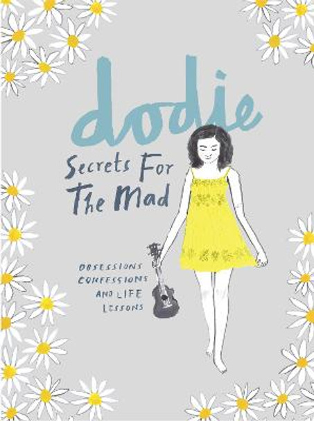 Secrets for the Mad: Obsessions, Confessions and Life Lessons by dodie