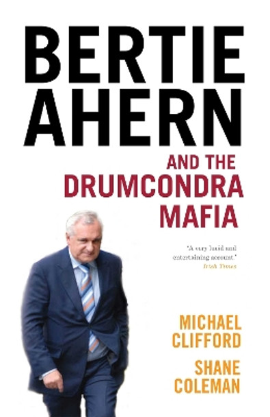 Bertie Ahern and the Drumcondra Mafia by Shane Coleman 9780340919057 [USED COPY]