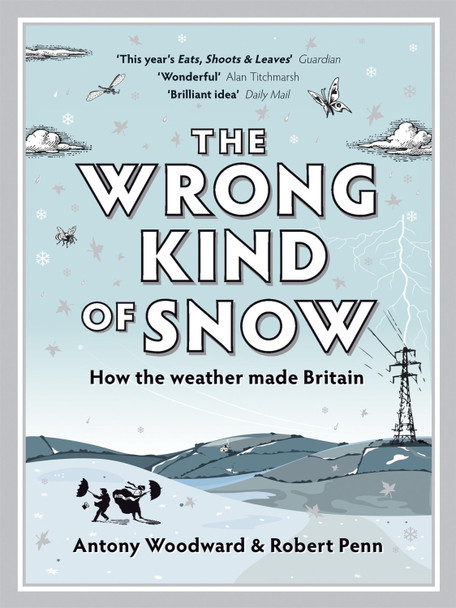 The Wrong Kind of Snow: How the Weather Made Britain by Antony Woodward 9780340937884 [USED COPY]