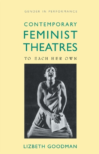 Contemporary Feminist Theatres: To Each Her Own by Lizbeth Goodman 9780415073066 [USED COPY]