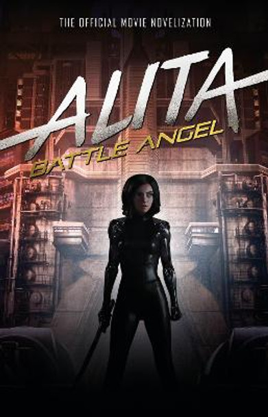 Alita: Battle Angel - The Official Movie Novelization by Pat Cadigan