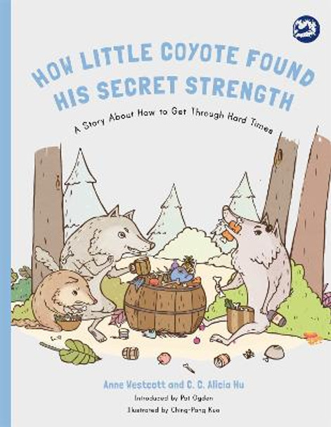 How Little Coyote Found His Secret Strength: A Story About How to Get Through Hard Times by Anne Westcott