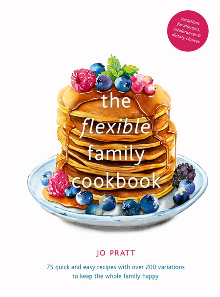 The Flexible Family Cookbook: 75 quick and easy recipes with over 200 variations to keep the whole family happy: Volume 3 by Jo Pratt 9780711251687 [USED COPY]