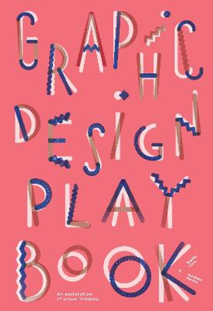 Graphic Design Play Book: An Exploration of Visual Thinking by Sophie Cure