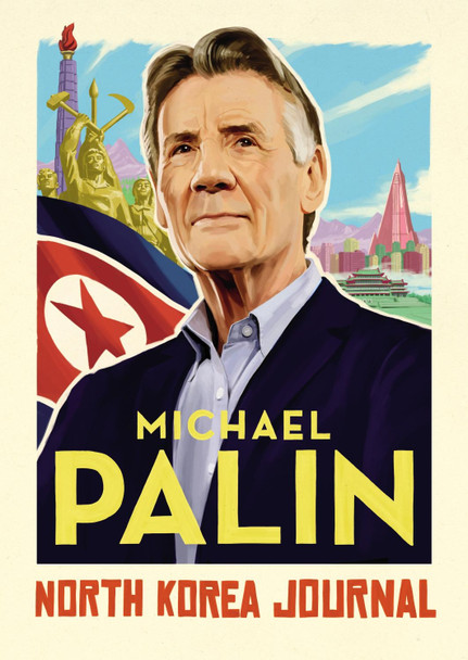 North Korea Journal Michael Palin 9781786331908