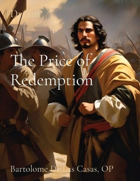 The Price of Redemption: Bartolome De Las Casas, OP by Anthony T Vento 9781088251805