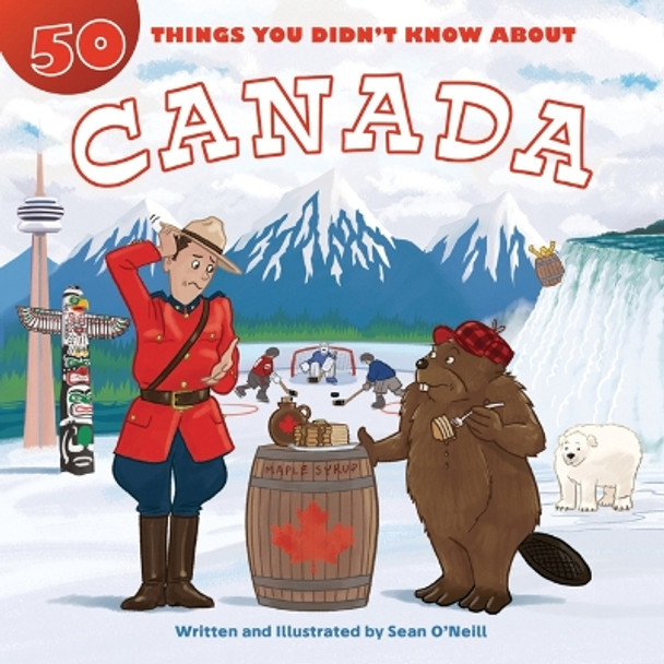 50 Things You Didn't Know about Canada by Sean O'Neill 9781643713861