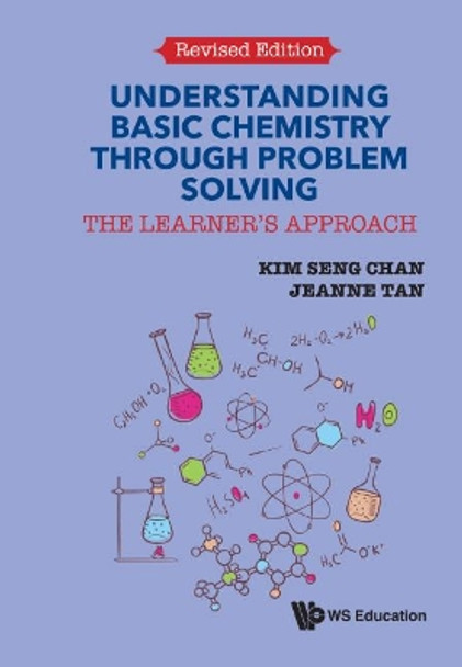 Understanding Basic Chemistry Through Problem Solving: The Learner's Approach (Revised Edition) by Kim Seng Chan 9789813209770