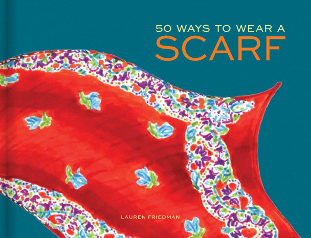 50 Ways to Wear a Scarf by Lauren Friedman