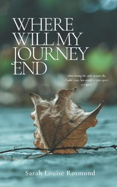 Where will my Journey end?: Based on a True Story by Sarah Louise Rosmond 9781999900168 [USED COPY]