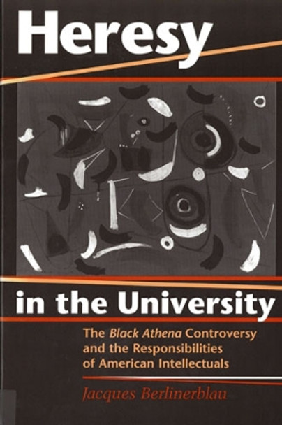 Heresy in the University: Black Athena Controversy and the Responsibilities of American Intellectuals by Jacques Berlinerblau 9780813525884 [USED COPY]