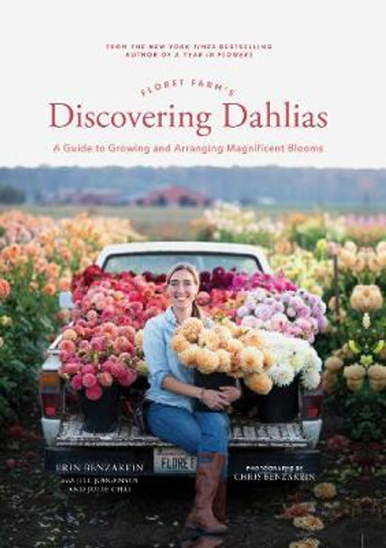 Floret Farm's Discovering Dahlias: A Guide to Growing and Arranging Magnificent Blooms by Erin Benzakein