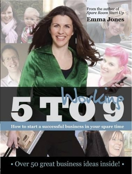 Working 5 to 9: How to start a successful business in your spare time by Emma Jones 9781906659684 [USED COPY]