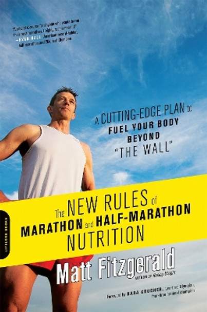 The New Rules of Marathon and Half-Marathon Nutrition: A Cutting-Edge Plan to Fuel Your Body Beyond &quot;the Wall&quot; by Matt Fitzgerald 9780738216454 [USED COPY]