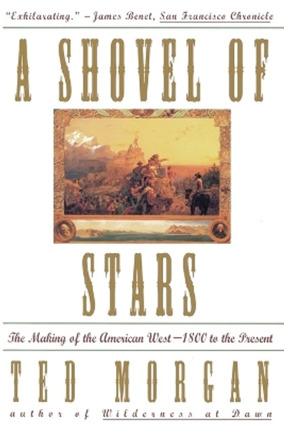 A Shovel of Stars: The Making of the American West, 1800 to the Present by Ted Morgan 9780684814926 [USED COPY]