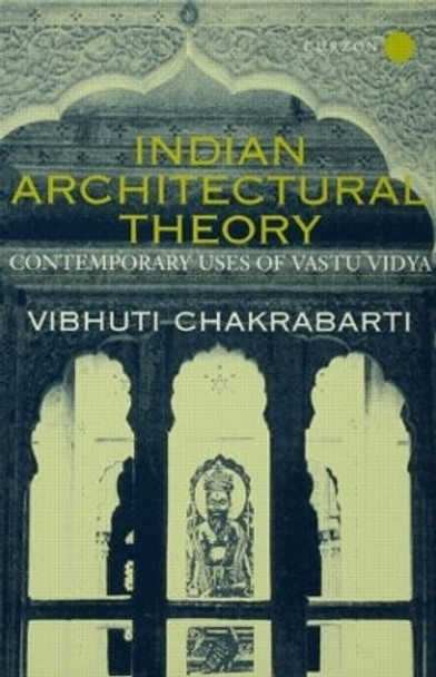 Indian Architectural Theory and Practice: Contemporary Uses of Vastu Vidya by Vibhuti Chakrabarti 9780700711130 [USED COPY]