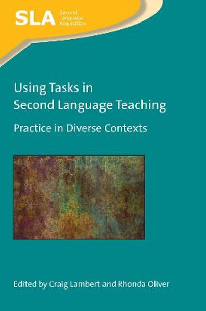 Using Tasks in Second Language Teaching: Practice in Diverse Contexts by Craig Lambert