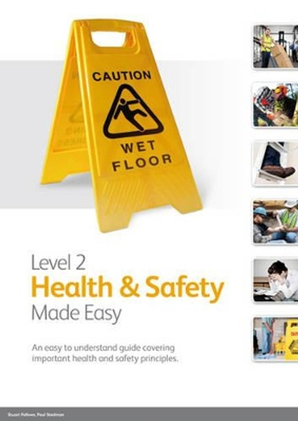 Level 2 Health & Safety Made Easy: An Easy to Understand Guide Covering Important Health and Safety Principles by Stuart Fellows 9780955229459 [USED COPY]