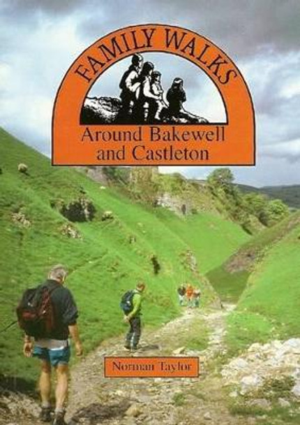 Family Walks Around Bakewell and Castleton by Norman Taylor 9780907758709 [USED COPY]