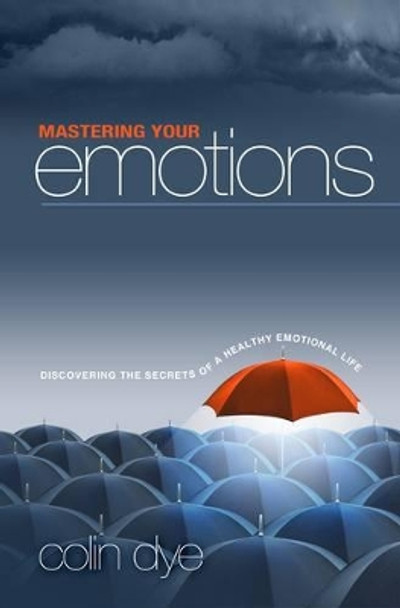 Mastering Your Emotions by Colin W. Dye 9781903725641 [USED COPY]