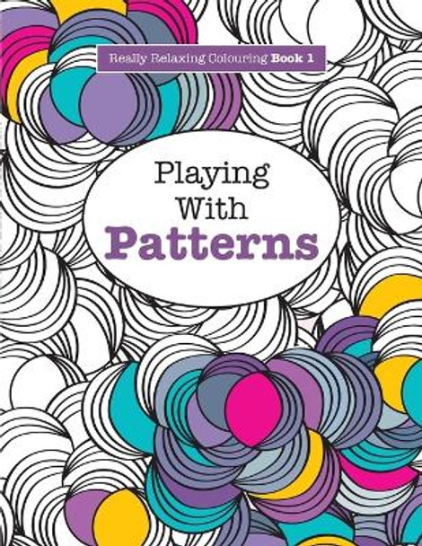 Really RELAXING Colouring Book 1: Playing with Patterns by Elizabeth James 9781908707031 [USED COPY]