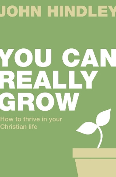 You can really grow: How to thrive in your Christian life by John Hindley 9781910307373 [USED COPY]