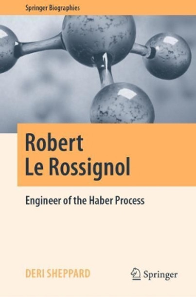 Robert Le Rossignol: Engineer of the Haber Process by Deri Sheppard 9783030297138 [USED COPY]