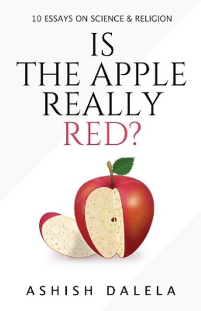 Is the Apple Really Red?: 10 Essays on Science and Religion by Ashish Dalela 9788193052358 [USED COPY]