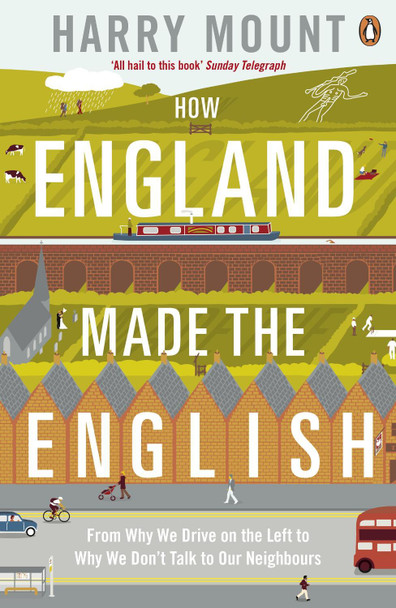 How England Made the English: From Why We Drive on the Left to Why We Don't Talk to Our Neighbours by Harry Mount 9780670919147 [USED COPY]