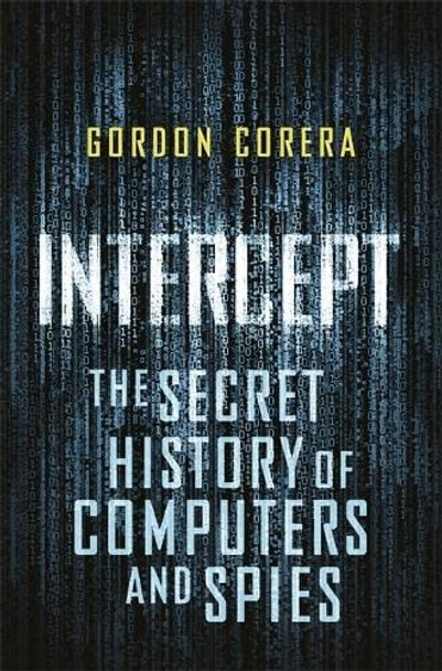 Intercept: The Secret History of Computers and Spies by Gordon Corera 9780297871736 [USED COPY]