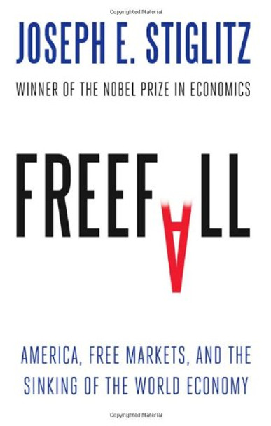 Freefall: America, Free Markets, and the Sinking of the World Economy by Joseph E. Stiglitz 9780393075960 [USED COPY]