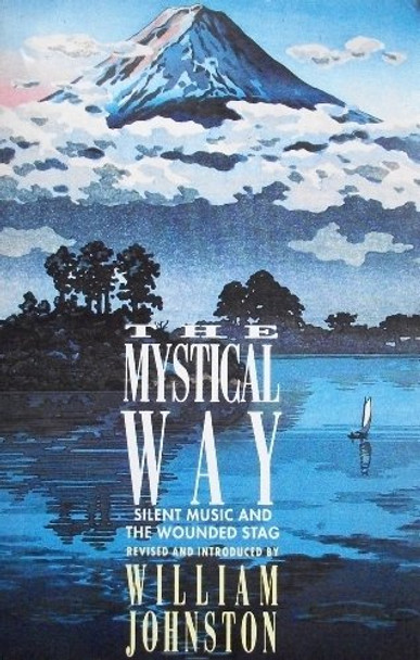 The Mystical Way: &quot;Silent Music&quot; and &quot;Wounded Stag&quot; by William Johnston 9780006276654 [USED COPY]