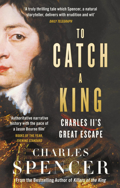 To Catch A King: Charles II's Great Escape by Charles Spencer 9780008153663 [USED COPY]