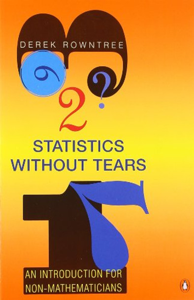 Statistics without Tears: An Introduction for Non-Mathematicians by Derek Rowntree 9780140136326 [USED COPY]