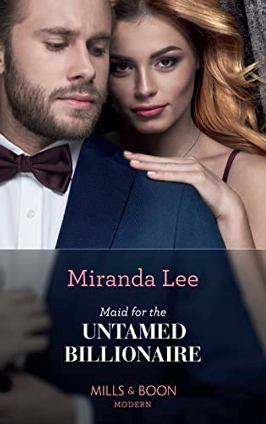 Maid For The Untamed Billionaire (Mills & Boon Modern) (Housekeeper Brides for Billionaires, Book 1) by Miranda Lee 9780263271188 [USED COPY]